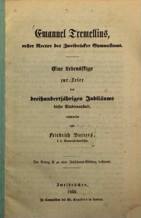 Emanuel Tremellius, erster Rector des Zweibrücker Gymnasiums : eine Lebensskizze zur Feier des 300jährigen Jubiläums dieser Studienanstalt