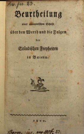 Beurtheilung einer anonymischen Schrift über den Werth und die Folgen der Ständischen Freyheiten in Baiern