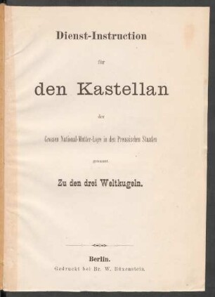 Dienst-Instruction für den Kastellan der Grossen National-Mutter-Loge in den Preussischen Staaten genannt Zu den drei Weltkugeln