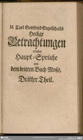M. Carl Gottfried Engelschalls Heilige Betrachtungen etlicher Haupt-Sprüche aus dem dritten Buch Mosis, Dritter Theil