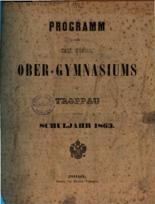 Programm des Kais.-Königl. Ober-Gymnasiums zu Troppau. 1863