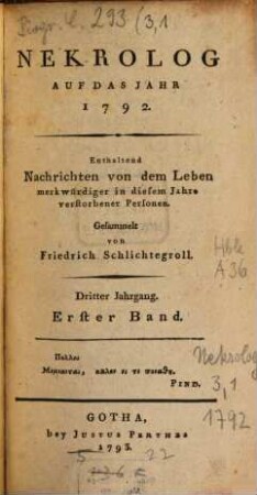 Nekrolog : auf das Jahr ... enthaltend Nachrichten von d. Leben merkwürdiger in diesem Jahre verstorbener Deutscher. 3, 1. 1792 (1793)