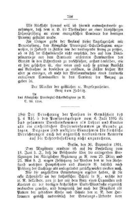Der Berechnung der Pension in Gemäßheit des §. 4 Abs. 5 des Pensionsgesetzes vom 6. Juli 1885 ist das gesammte Diensteinkommen als Lehrer und Kantor als ein einheitliches Stelleneinkommen zu Grunde zu legen. Dagegen sind unfixirte Einnahmen für kirchliche Verrichtungen auch bei organisch verbundenen Aemtern auf die Lehrerbesoldung nicht anzurechnen : [E. Schullehrer- und Lehrerinnen-Seminare etc., Bildung der Lehrer und deren persönliche Verhältnisse]