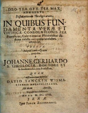 Disputationum Theologicarum In Quibus Fundamenta Verae Et Vivificae Consolationis Per Pontificias, Calvinianas ac Photinianas doctrinae coelestis corruptelas labefactari, ostenditur ..., Tertia