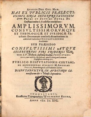 Has Ex Pvblicis Praelectionibvs Circa Interpretationem C[apitu]lorum Primi Et Septimi Extra De Constitutionibus a se collectas conclusiones ...