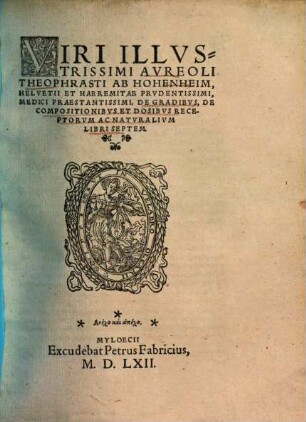 Theophrasti ab Hohenheim De gradibus Helvetii et Haeremitae ..., de compositionibus et dosibus receptorum ac naturalium : libri septem