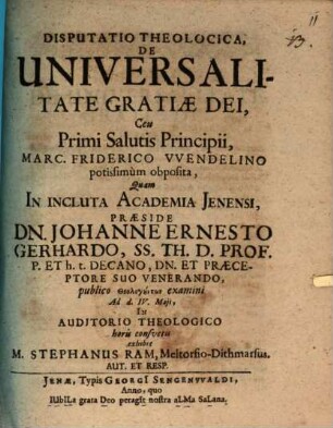 Disp. theol. de universalitate gratiae Dei, ceu primi salutis principii, Marc. Friderico Wendelino potissimum obposita