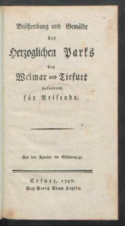 Beschreibung und Gemälde der Herzoglichen Parks bey Weimar und Tiefurt besonders für Reisende : Aus den Annalen der Gärtnerey [et]c.