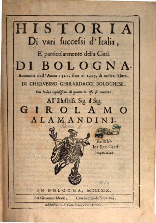 Historia di vari successi d'Italia e particolarmente della città di Bologna avvenuti dall'anno 1321 sino al 1425 di nostra salute : Con indice copiosissimo