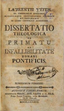 Laurentii Veith SS. Theologiae Doctoris, ... Dissertatio Theologica De Primatu Et Infallibilitate Romani Pontificis
