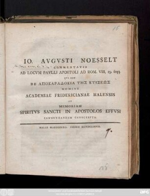 Io. Avgvsti Noesselt Commentatio Ad Locvm Pavlli Apostoli Ad Rom. VIII, 19 seqq. Qvi Est De Apokaradokia Tēs Ktiseōs Nomine Academiae Fridericianae Halensis Ad Memoriam Spiritvs Sancti In Apostolos Effvsi Commendandam Conscripta