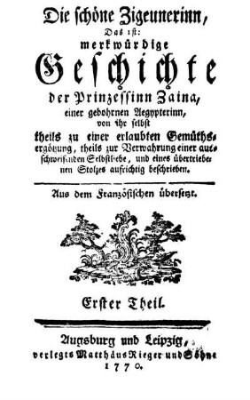 Erster Theil: Die schöne Zigeunerinn, Das ist: merkwürdige Geschichte der Prinzessinn Zaina, einer gebohrnen Aegyterinn. Erster Theil