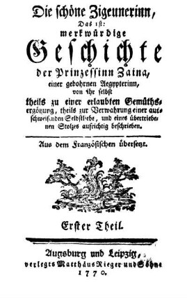 Erster Theil: Die schöne Zigeunerinn, Das ist: merkwürdige Geschichte der Prinzessinn Zaina, einer gebohrnen Aegyterinn. Erster Theil