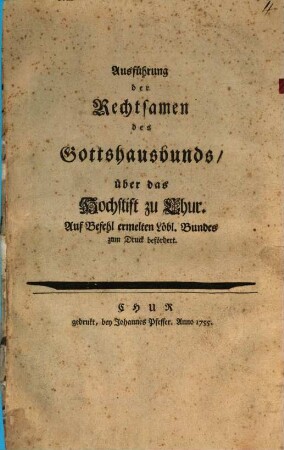 Ausführung der Rechtsamen des Gottshausbunds, über das Hochstift zu Chur : Auf Befehl ermelten Löbl. Bundes zum Druck befördert