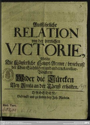 Ausführliche Relation von der herrlichen Victorie, welche die Kayserliche Haupt-Armee ... bey Zenta an der Theyß erhalten