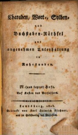 Charaden, Wort- Sylben- und Buchstaben-Räthsel zur angenehmen Unterhaltung in Ruhestunden, 4