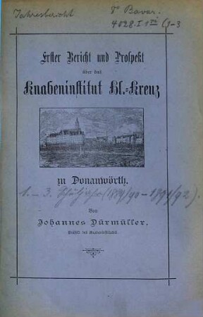 Bericht und Prospekt über das Knabeninstitut Heilig-Kreuz zu Donauwörth : ... Schuljahr .... 1/3. 1889/92