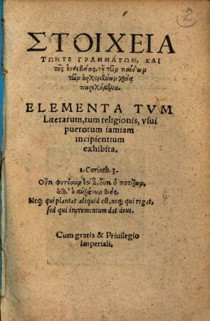 Elementa tum literarum, tum religionis : usui puerorum iamiam incipientium exhibita
