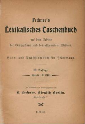 [Hauptbd.]: Fechner's Lexikalisches Taschenbuch auf dem Gebiete der Gesetzgebung und des allgemeinen Wissens : Hand- und Nachschlagebuch für Jedermann