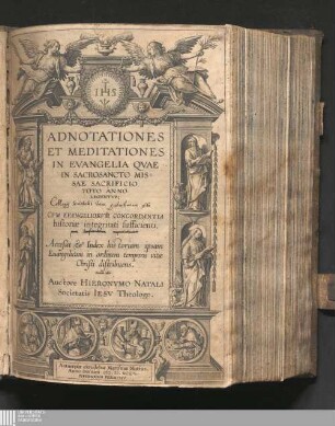 Adnotationes || Et Meditationes || In Evangelia Qvae || In Sacrosancto Mis-||sae Sacrificio || Toto Anno || Legvntvr;|| : Cvm Evangeliorvm Concordantia || historiæ integritati sufficienti.|| ; Acceßit & Index historiam ipsam || Euangelicam in ordinem temporis vitæ || Christi distribuens.||