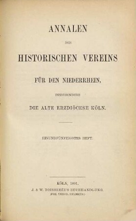 Annalen des Historischen Vereins für den Niederrhein, insbesondere die Alte Erzdiözese Köln. 51. 1891