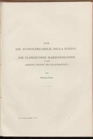 XLVII. Die Künstlerfamilie della Robbia. Die Florentiner Mamorbilder in der zweiten Hälfte des Quattrocento. Von Wilhelm Bode.