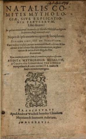 Natalis Comitis Mythologiae, Sive Explicationis Fabularum, Libri decem : In quibus omnia prope Naturalis et Moralis Philosophiae dogmata contenta fuisse demonstratur. Nuper ab ipso autore recogniti & locupletati