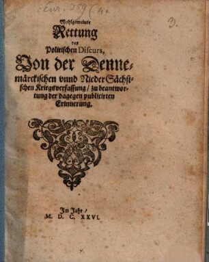 Wohlgemeinte Rettung des Politischen Discurs, Von der Dennemärckischen unnd NiederSächsischen Kriegsverfassung, zu beantwortung der dagegen publicirten Erinnerung