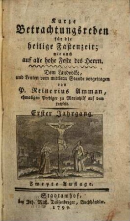 Kurze Betrachtungsreden für die heilige Fastenzeit; wie auch auf alle hohe Feste des Herrn, 1