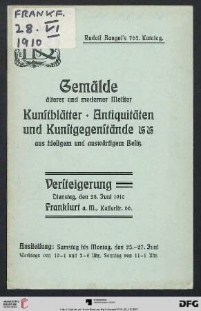 Nr. 765: Katalog / Rudolf Bangel: Versteigerung in Frankfurt a.M.: Gemälde älterer und moderner Meister, Kunstblätter, Antiquitäten und Kunstgegenstände aus hiesigem und auswärtigem Besitz : Versteigerung: Frankfurt a. M., den 28. Juni 1910