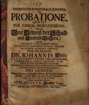Dissertatio Inauguralis Juridica, De Probatione, Qvae Fit Per Libros Mercatorum, Vulgo Von Beweiß der Schuld mit Handels-Büchern