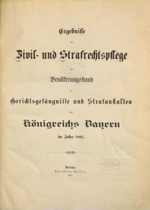 Ergebnisse der Zivil- und Strafrechtspflege und Bevölkerungsstand der Gerichtsgefängnisse und Strafanstalten des Königreichs Bayern. 1895