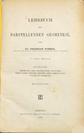 Lehrbuch der darstellenden Geometrie : in zwei Bänden, 1. Geschichte der darstellenden Geometrie, ebenflächige Gebilde, krumme Linien (erster Teil), projektive Geometrie