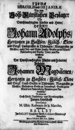 Liebe Herculis und Dejaniræ : Bey dem Hoch-Fürstlichen Beylager des ... Herrn Johann Adolphs/ Hertzogen zu Sachsen ... und ... Fräulein Johannen Magdalenen/ Hertzogin zu Sachsen ...