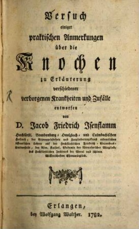 Versuch einiger praktischen Anmerkungen über die Knochen : zu Erläuterung verschiedener verborgenen Krankheiten und Zufälle