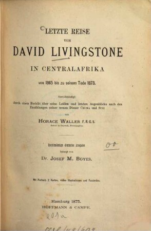 Letzte Reise von David Livingstone in Centralafrika von 1865 bis zu seinem Tode 1873 : vervollständigt durch einen Bericht über seine Leiden und letzten Augenblicke nach den Erzählungen seiner treuen Diener Chuma und Susi, 1
