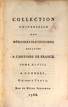 Collection universelle des mémoires particuliers relatifs à l'histoire de France, 48. Contenant la suite des Mémoires de Henri, Duc de Bouillon : XVIe Siècle