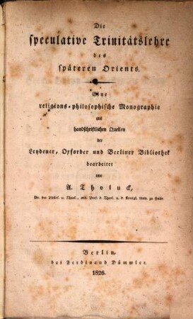 Die speculative Trinitätslehre des späteren Orients : Eine religions-philosophische Monographie aus handschriftlichen Quellen der Leydener, Oxforder und Berliner Bibliothek
