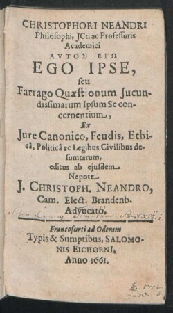 Christophori Neandri Philosophi, ICti ac Professoris Academici Autos Egō : Ex Iure Canonico, Feudis, Ethica, Politica ac Legibus Civilibus desumtarum