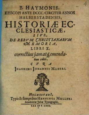 B. Haymonis, Episcopi Ante DCCC. Circiter Annos Halberstadensis, Historiae Ecclesiasticae, Sive, De Rervm Christianarvm Memoria, Libri X