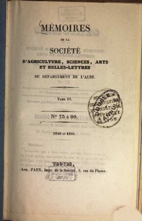 Mémoires de la Société d'Agriculture, Sciences, Arts et Belles-Lettres du Departément de l'Aube. 10 = Nos. 73 - 80. 1840/41