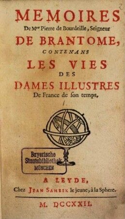 Mémoires de Messire Pierre de Bourdeille, seigneur de Brantôme, contenans les Vies des dames illustres de France