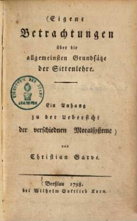 Eigene Betrachtungen über die allgemeinsten Grundsätze der Sittenlehre : Ein Anhang zu der Uebersicht der veschiednen Moralsysteme