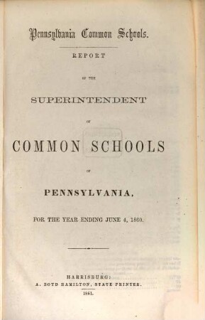 Report of the Superintendent of Common Schools of Pennsylvania : for the year ending ... ; Pennsylvania Common Schools. 1860, 4. Juni