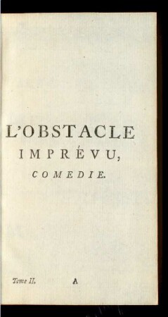 L' Obstacle Imprévu, Comedie.