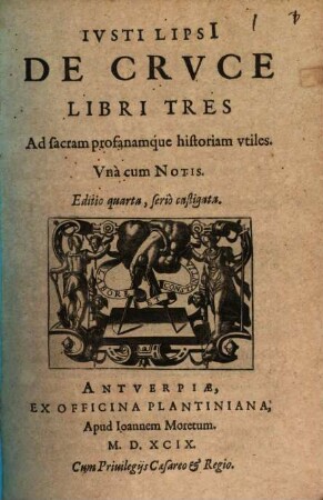 Iusti Lipsii De cruce : libri III ; ad sacram profanamque historiam utiles ; unacum notis