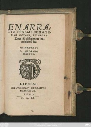 ENARRA=||TIO PSALMI SEXAGE=||SIMI OCTAVI, EXVRGAT || Deus & dissipentur ini=||mici eius &c.|| INTERPRETE || D. GEORGIO || MAIORE.||