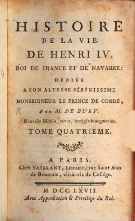 Histoire De La Vie De Henri IV, Roi De France Et De Navarre : Dédiée A Son Altesse Serénissime Monseigneur Le Prince De Condé. 4