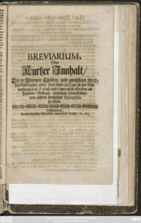 Breviarium, Oder Kurtzer Innhalt/ Da in Zweyen Theilen/ und gleichsam im ersten Anschauen/ alles/ was heute zu Tage in der Wittenbergischen Schloß- und Universität-Kirchen an Figuren/ Bildern/ köstlichen Gemählden/ und andern herrlichen Epitaphiis zu sehen