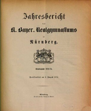 Jahresbericht über das K. Bayer. Realgymnasium und die Reformschule in Nürnberg. 1873/74